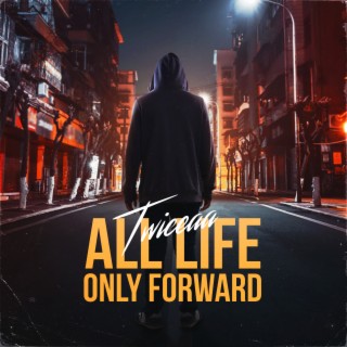 All Life Only Forward