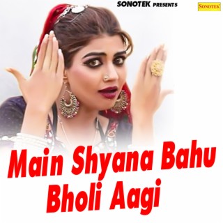 Main Shyana Bahu Bholi Aagi