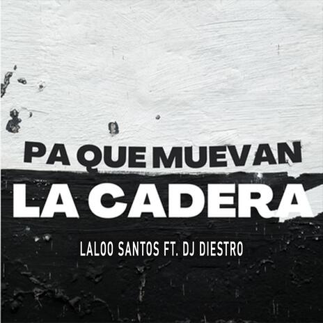 PA QUE MUEVAN LAS CADERAS ft. Laloo Santos | Boomplay Music