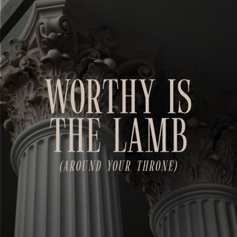 Worthy Is the Lamb (Around Your Throne) | Boomplay Music