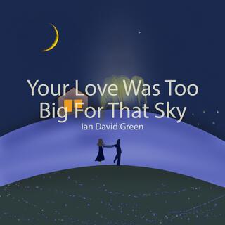 Your Love Was Too Big For That Sky lyrics | Boomplay Music