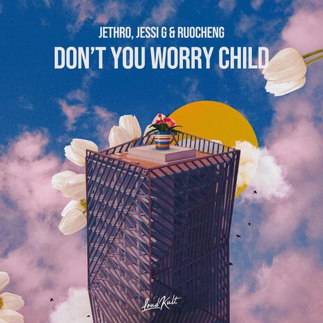 Don't You Worry Child ft. Jessi G & Ruocheng | Boomplay Music