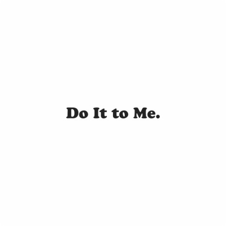 Do It to Me | Boomplay Music