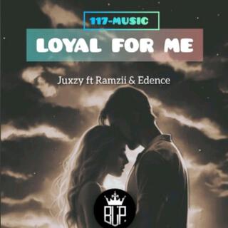 Loyal for me