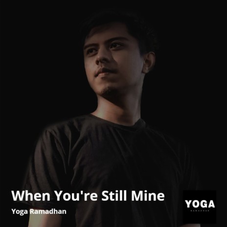 When You're Still Mine | Boomplay Music