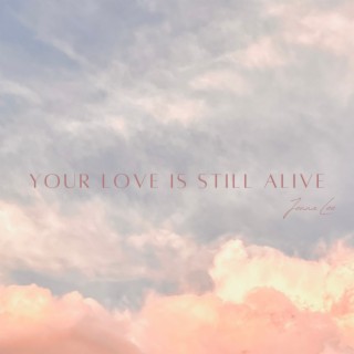 Your Love is Still Alive lyrics | Boomplay Music