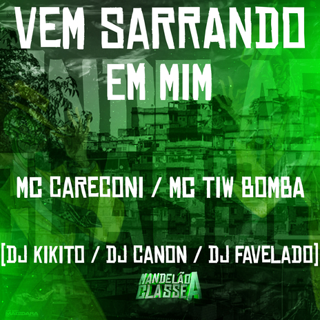 Vem Sarrando em Mim ft. MC Careconi, DJ Favelado, DJ Canon & Mc Tiw Bomba | Boomplay Music