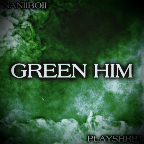 Green Him ft. PlayShrpJ | Boomplay Music