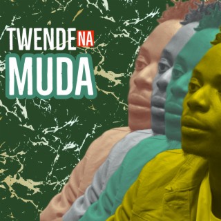 TWENDE NA MUDA