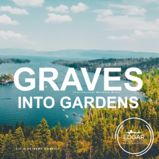 Graves Into Gardens (Instrumental Worship Music)