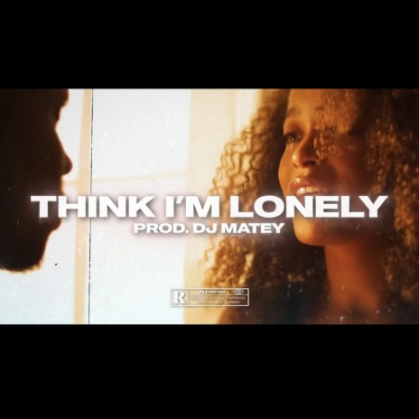 THINK I‘M LONELY | Boomplay Music