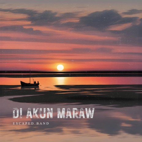 Di Akun Maraw ft. Escaped Band