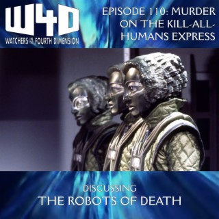 Episode 110: Murder on the Kill-All-Humans Express (The Robots of Death)