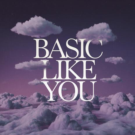 Basic like you | Boomplay Music