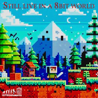 Still live in a 8bit world