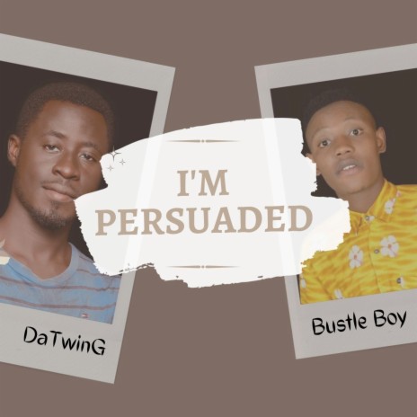 I'm Persuaded ft. Bustle Boy | Boomplay Music
