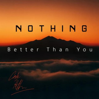 Nothing Better Than You lyrics | Boomplay Music