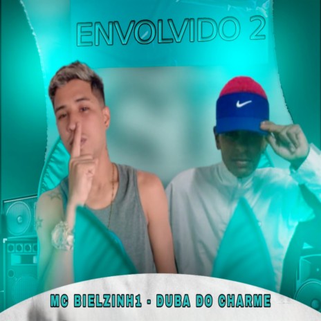 ENVOLVIDO 2 ft. MC Dudinha & Duba do Charme | Boomplay Music