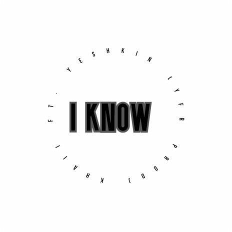 I Know ft. Yeshkin | Boomplay Music
