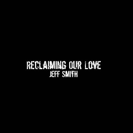 Reclaiming Our Love | Boomplay Music