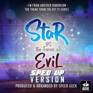 I'm From Another Dimension (From Star Vs The Forces of Evil) (Sped-Up Version) lyrics | Boomplay Music