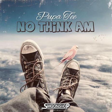 no think am ft. swoonshop | Boomplay Music