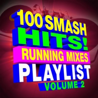 100 Smash Hits! Running Mixes Playlist Volume 2