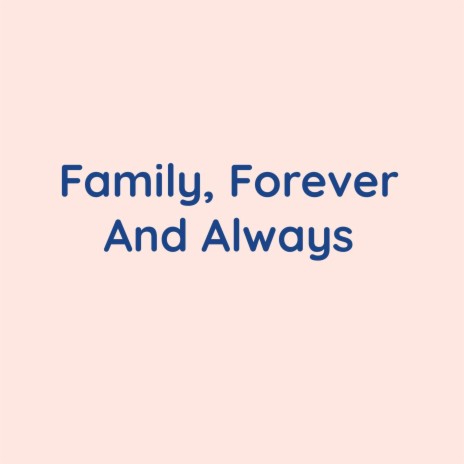 Family, Forever And Always