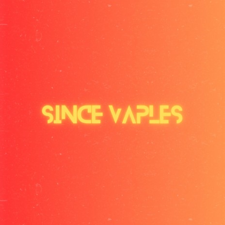 Since Vaples | Boomplay Music