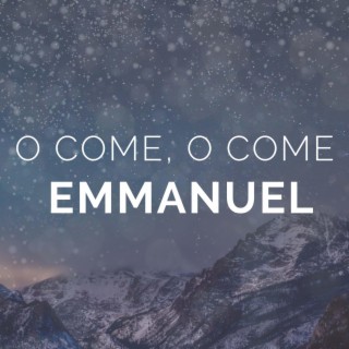 O Come, O Come Emmanuel