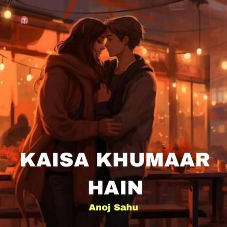 Kaisa Khumaar Hain | Boomplay Music