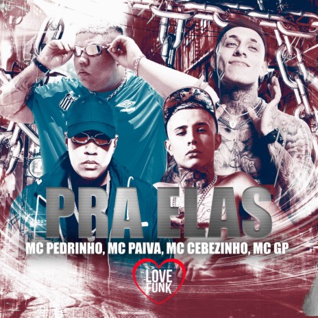 Pra Elas ft. MC Cebezinho, MC PEDRINHO & MC GP | Boomplay Music