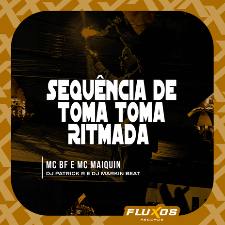 Sequência de Toma Toma Ritmada ft. DJ Markin Beat, DJ Patrick R & MC Maiquin | Boomplay Music