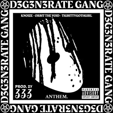 D3G3N3RATE GANG ANTHEM ft. OrbitTheVoid & tigbittygothgirl | Boomplay Music