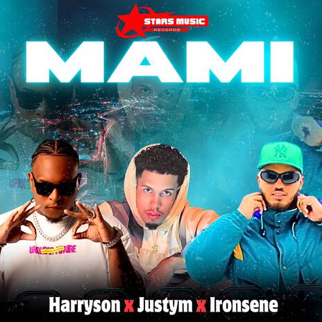 MAMI ft. Stars Music Records, Ironsene & Justym | Boomplay Music