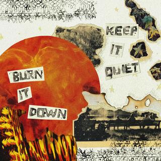 BURN IT DOWN / KEEP IT QUIET