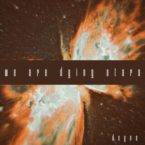 we are dying stars | Boomplay Music