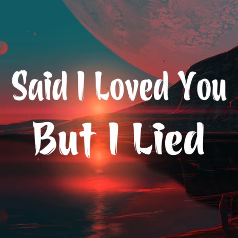Said I Loved You But I Lied (Cover) | Boomplay Music