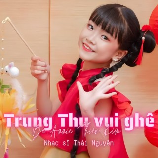 TRUNG THU VUI GHÊ ft. Bé Annie Thiên Kim lyrics | Boomplay Music