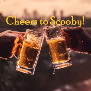 Cheers to Scooby (Ode to Pop)