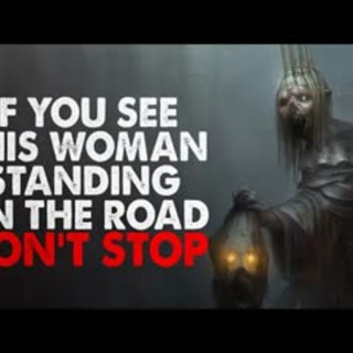 "If you see this woman on the side of the road. Don't offer her a ride" Creepypasta
