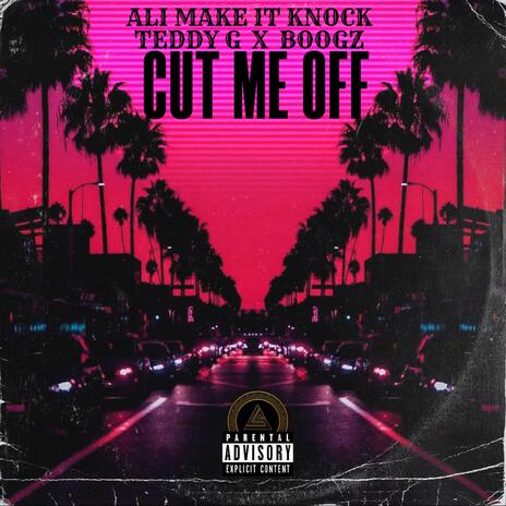 CUT ME OFF ft. Teddy Gz | Boomplay Music