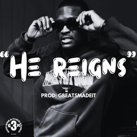 He Reigns | Boomplay Music