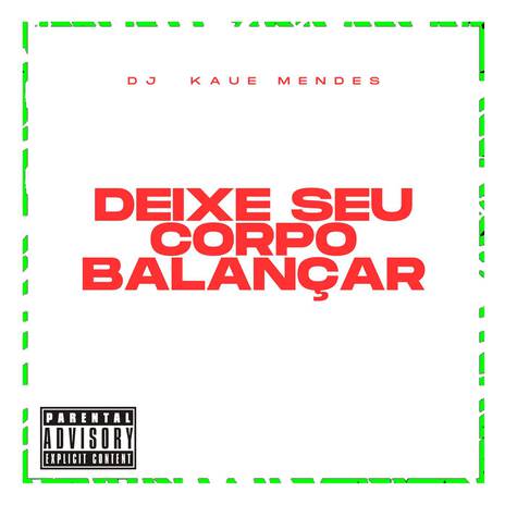 DEIXE SEU CORPO BALANÇAR | Boomplay Music