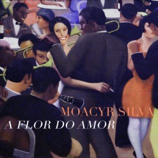 A Flor Do Amor - The Latin Jazz Of Moacyr Silva