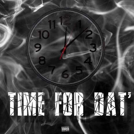 TIME FOR DAT' | Boomplay Music