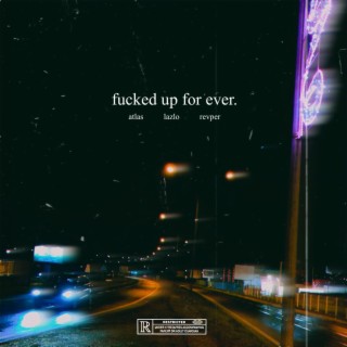 Fucked Up For Ever