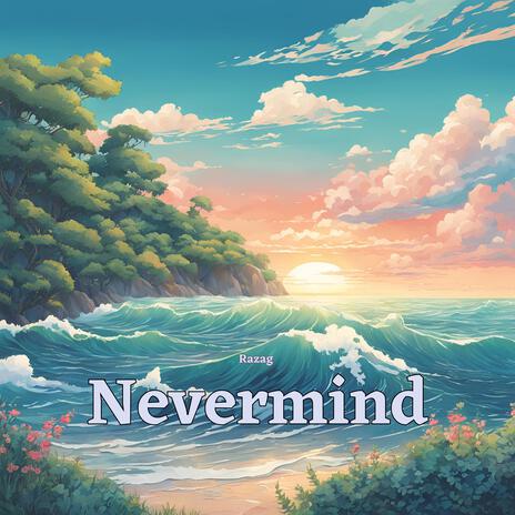 Nevermind | Boomplay Music