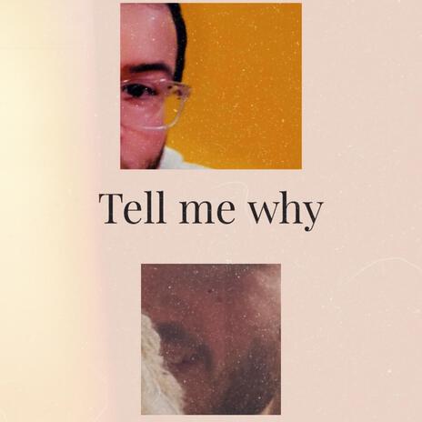 Tell me why | Boomplay Music