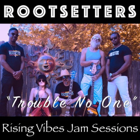 Trouble No One (Live at Rising Vibes Jam Sessions) ft. RootSetters | Boomplay Music